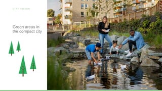 C I T Y V I S I O N
Green areas in
the compact city
 