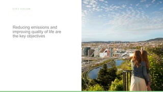 C I T Y V I S I O N
Reducing emissions and
improving quality of life are
the key objectives
 