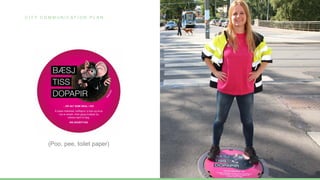 C I T Y C O M M U N I C A T I O N P L A N
(Poo, pee, toilet paper)
 