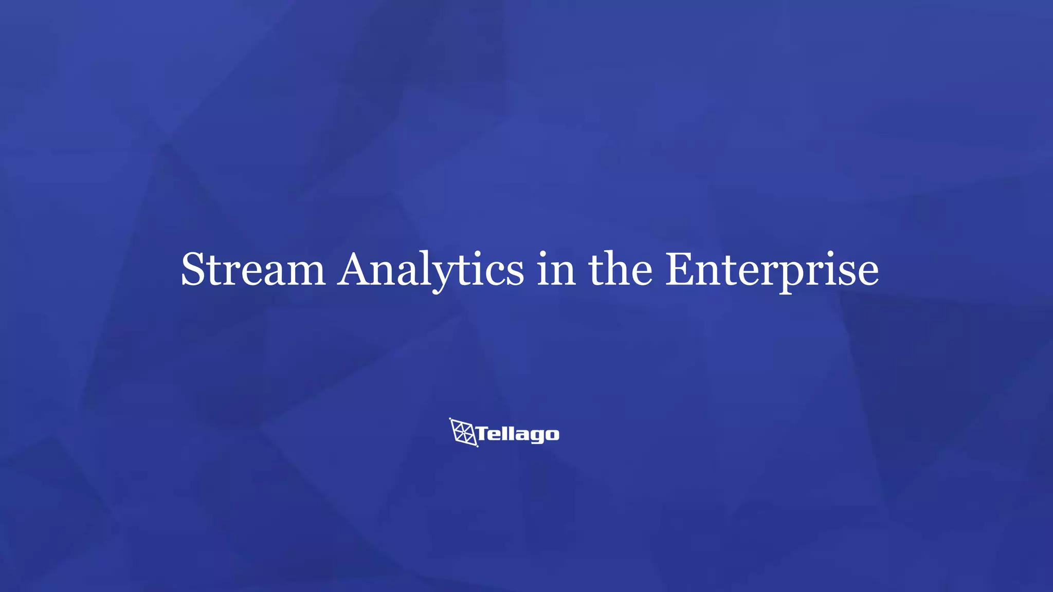 Stream Analytics in the Enterprise
 