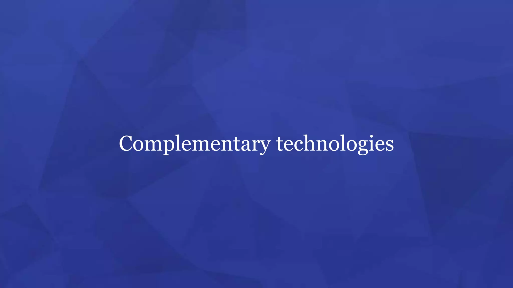 Complementary technologies
 