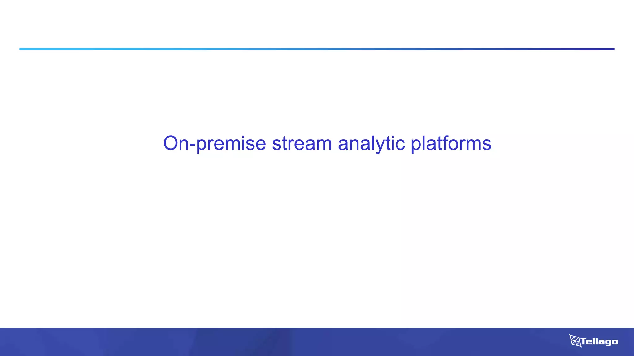 On-premise stream analytic platforms
 