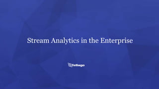 Stream Analytics in the Enterprise
 