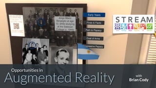 Augmented Reality
Opportunities in
with
Brian Cody
 
