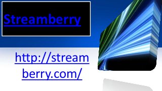 Streamberry
http://stream
berry.com/
 