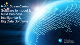 http://www.virtus-it.com
A trusted partner
Software to model &
build Business
Intelligence &
Big Data Solutions
 