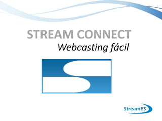 STREAM CONNECT
    Webcasting fácil
 