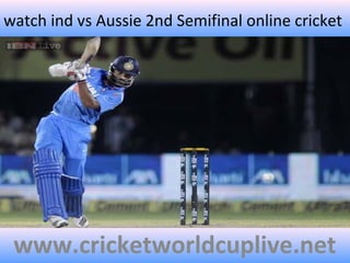watch ind vs Aussie 2nd Semifinal online cricket
www.cricketworldcuplive.net
 