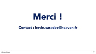 Merci !
Contact : kevin.caradec@heaven.fr
 