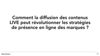 Comment la diffusion des contenus
LIVE peut révolutionner les stratégies
de présence en ligne des marques ?
 