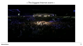 « The biggest Internet event »
 