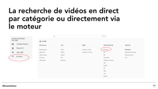 La recherche de vidéos en direct
par catégorie ou directement via
le moteur
 