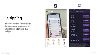 Le tipping
Pour valoriser la visibilité
de ses commentaires et
apparaitre dans la flux
vidéo.
 