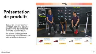 Présentation
de produits
Lancé en février dernier
amazon.com/live est une
plateforme de téléachat,
ouverte aux vendeurs.
Le player vidéo permet
une intégration dynamique
des annonces Amazon.
 