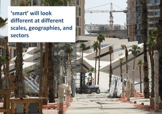 ‘smart’ will look
different at different
scales, geographies, and
sectors
 