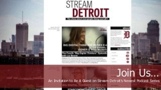 Join Us…
An Invitation to Be A Guest on Stream Detroit’s Newest Podcast Series
 