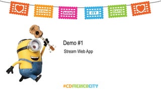 Demo #1
Stream Web App
 