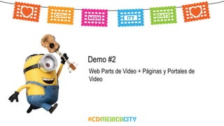 Demo #2
Web Parts de Video + Páginas y Portales de
Video
 