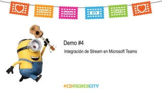 Demo #4
Integración de Stream en Microsoft Teams
 