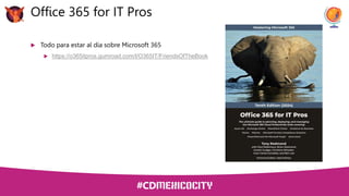  Todo para estar al día sobre Microsoft 365
 https://o365itpros.gumroad.com/l/O365IT/FriendsOfTheBook
Office 365 for IT Pros
 
