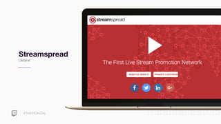 #TwitchDevDay
Streamspread
Ukraine
 