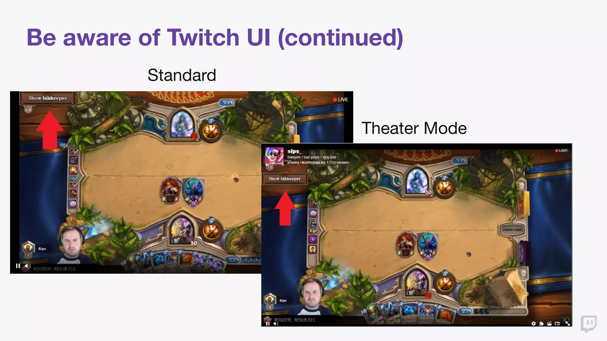 Be aware of Twitch UI (continued)
Standard
Theater Mode
 