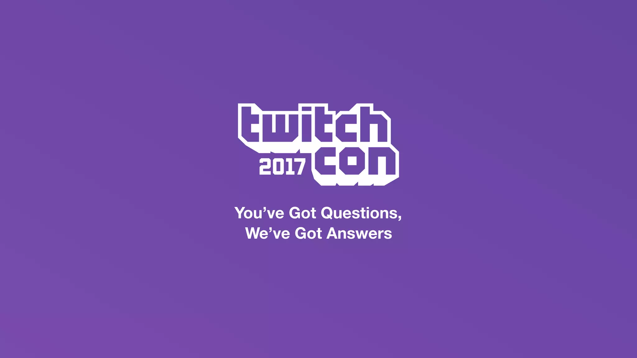You’ve Got Questions, We’ve Got Answers TwitchCon Developer Day 2017