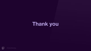 #TwitchDevDay
Thank you
 
