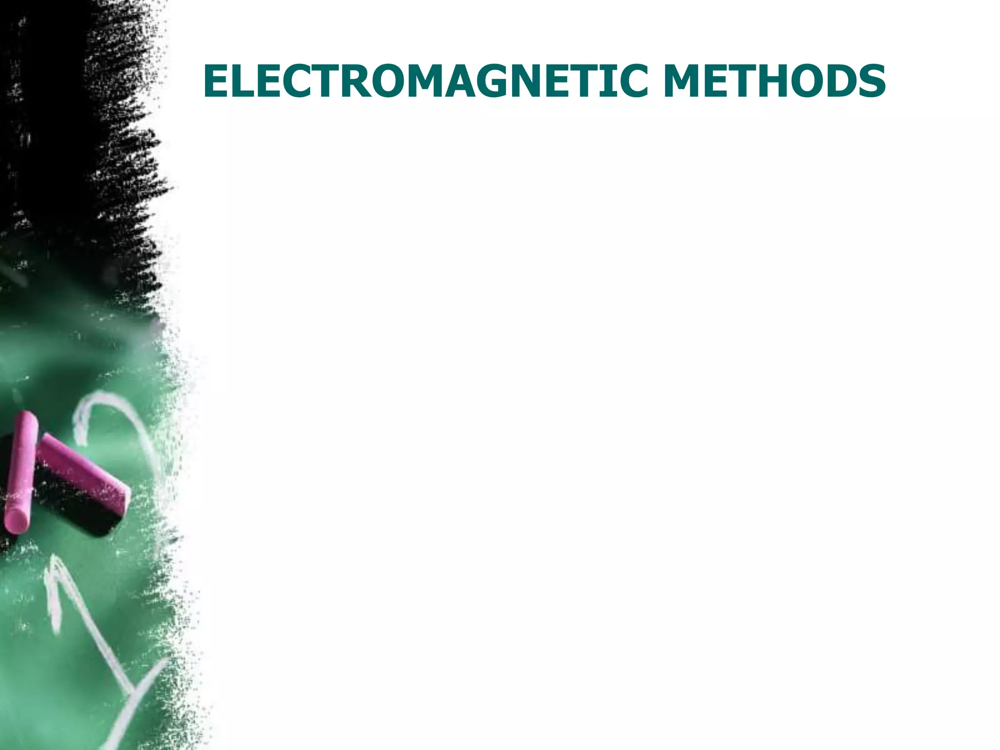 ELECTROMAGNETIC METHODS
 