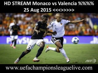 HD STREAM Monaco vs Valencia %%%%
25 Aug 2015 <<<>>>>>
www.uefachampionsleaguelive.com
 