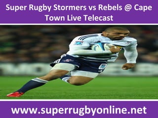 Super Rugby Stormers vs Rebels @ Cape
Town Live Telecast
www.superrugbyonline.net
 