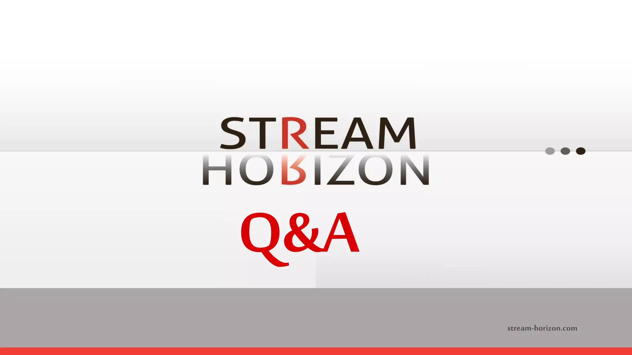 Q&A 
stream-horizon.com 