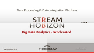 Big Data Analytics - Accelerated 
stream-horizon.com  