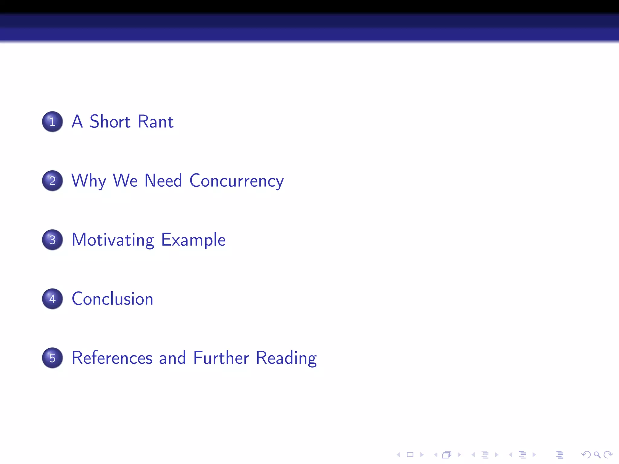 1   A Short Rant


2   Why We Need Concurrency


3   Motivating Example


4   Conclusion


5   References and Further Reading
 