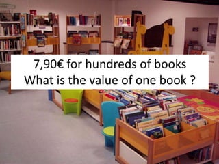 7,90€ for hundreds of books
What is the value of one book ?

 