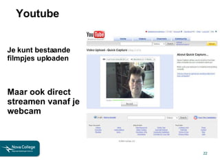 Youtube Je kunt bestaande filmpjes uploaden Maar ook direct streamen vanaf je webcam 
