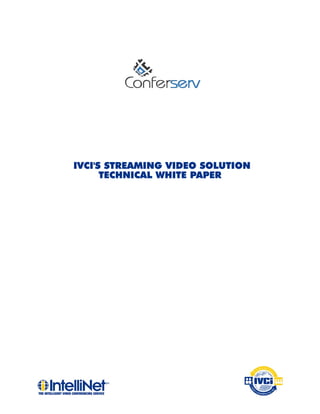 IVCI'S STREAMING VIDEO SOLUTION
      TECHNICAL WHITE PAPER
 