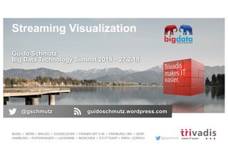 @gschmutz
BASEL BERN BRUGG DÜSSELDORF FRANKFURT A.M. FREIBURG I.BR. GENF
HAMBURG KOPENHAGEN LAUSANNE MÜNCHEN STUTTGART WIEN ZÜRICH
Streaming Visualization
Guido Schmutz
Big Data Technology Summit 2019 – 27.2.19
@gschmutz guidoschmutz.wordpress.com
 