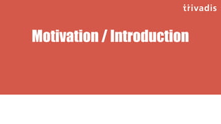 Motivation / Introduction
 