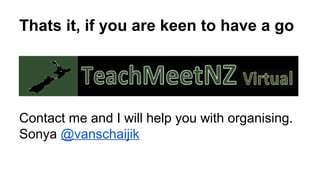 Thats it, if you are keen to have a go
Contact me and I will help you with organising.
Sonya @vanschaijik
 