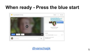 When ready - Press the blue start
@vanschaijik 5
 