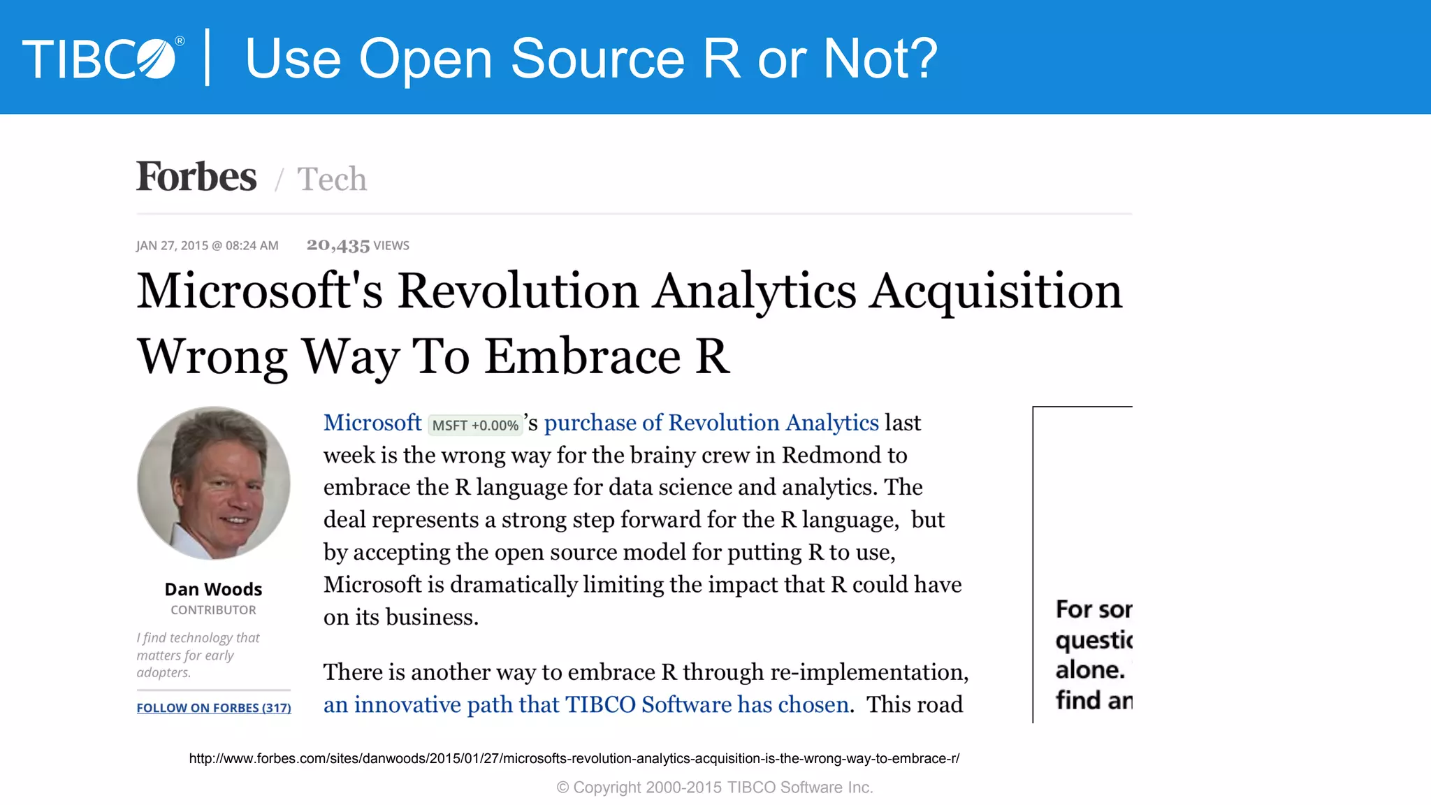 Use Open Source R or Not?
© Copyright 2000-2015 TIBCO Software Inc.
http://www.forbes.com/sites/danwoods/2015/01/27/microsofts-revolution-analytics-acquisition-is-the-wrong-way-to-embrace-r/
 