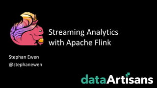 Stephan Ewen
@stephanewen
Streaming Analytics
with Apache Flink
 