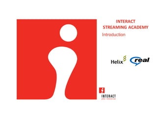 INTERACT
STREAMING ACADEMY
Introduction
 