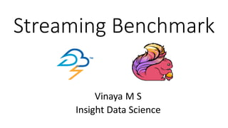 Streaming	Benchmark
Vinaya M	S
Insight	Data	Science
 