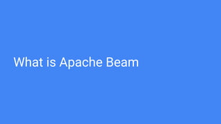 What is Apache Beam
 