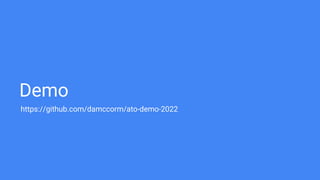 Demo
https://github.com/damccorm/ato-demo-2022
 