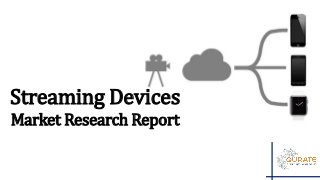 Streaming Devices
Market Research Report
 