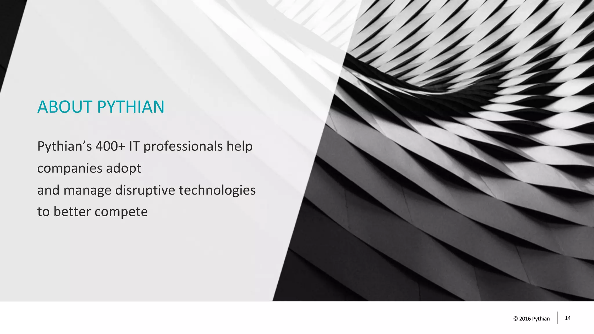 ABOUT PYTHIAN
Pythian’s 400+ IT professionals help
companies adopt
and manage disruptive technologies
to better compete
© 2016 Pythian 14
 