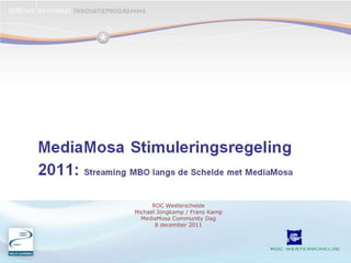 ROC Westerschelde
Michael Jongkamp / Frans Kamp
  MediaMosa Community Dag
       8 december 2011
 